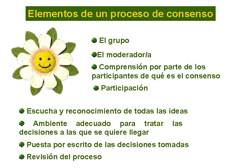 Elementos de un proceso de consenso El grupo El moderador/a Comprensión por parte de