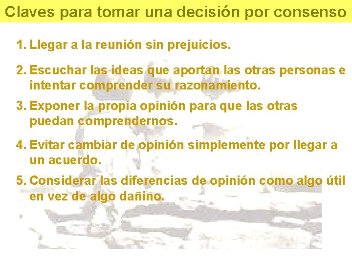 Claves para tomar una decisión por consenso 1. Llegar a la reunión sin prejuicios.