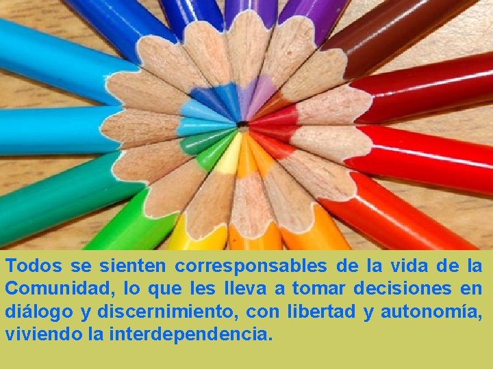 Todos se sienten corresponsables de la vida de la Comunidad, lo que les lleva