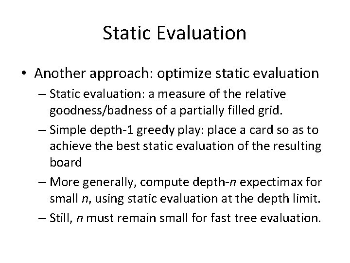 Static Evaluation • Another approach: optimize static evaluation – Static evaluation: a measure of Static Evaluation • Another approach: optimize static evaluation – Static evaluation: a measure of