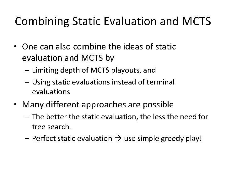 Combining Static Evaluation and MCTS • One can also combine the ideas of static