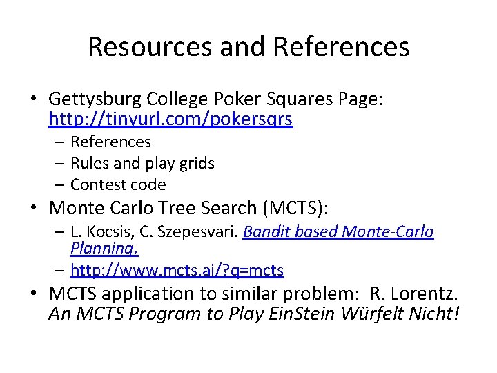 Resources and References • Gettysburg College Poker Squares Page: http: //tinyurl. com/pokersqrs – References Resources and References • Gettysburg College Poker Squares Page: http: //tinyurl. com/pokersqrs – References