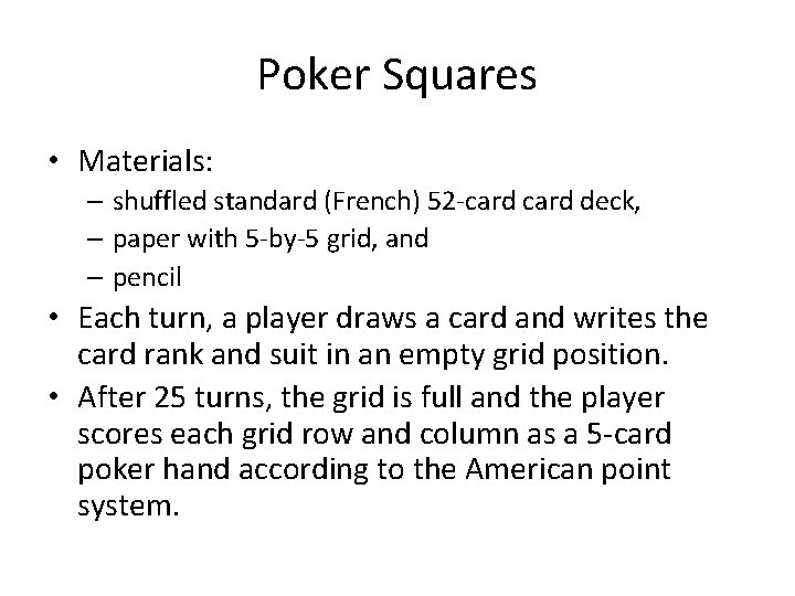Poker Squares • Materials: – shuffled standard (French) 52 -card deck, – paper with Poker Squares • Materials: – shuffled standard (French) 52 -card deck, – paper with