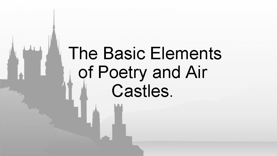 The Basic Elements of Poetry and Air Castles. 