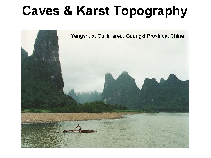 Caves & Karst Topography Yangshuo, Guilin area, Guangxi Province, China 