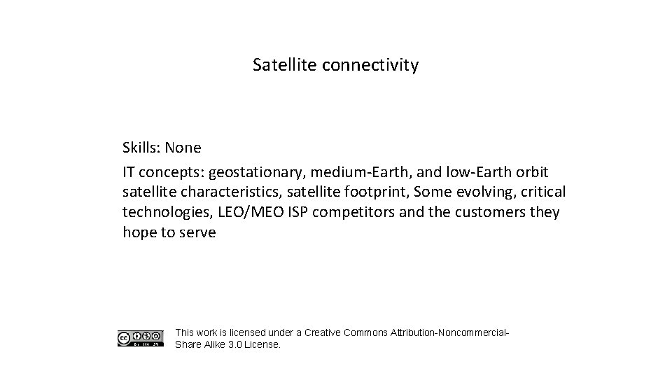 Satellite connectivity Skills: None IT concepts: geostationary, medium-Earth, and low-Earth orbit satellite characteristics, satellite