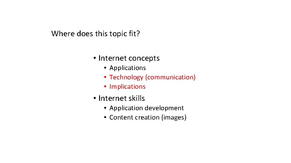 Where does this topic fit? • Internet concepts • Applications • Technology (communication) •