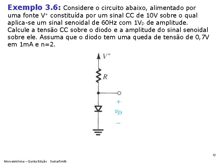 Exemplo 3. 6: Considere o circuito abaixo, alimentado por uma fonte V+ constituída por