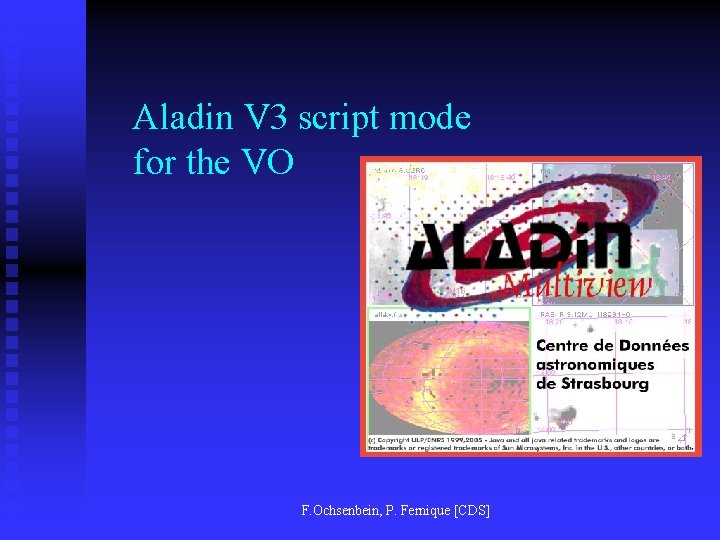 Aladin V 3 script mode for the VO F. Ochsenbein, P. Fernique [CDS] 