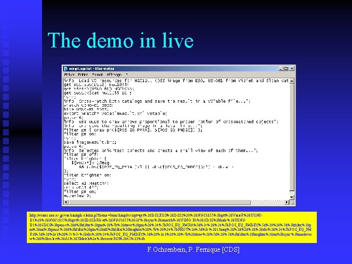 The demo in live http: //vizier. nao. ac. jp/viz-bin/nph-aladin. pl? frame=launching&script=get%20 DSS. ESO%28 DSS