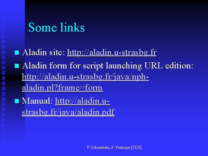 Some links Aladin site: http: //aladin. u-strasbg. fr n Aladin form for script launching