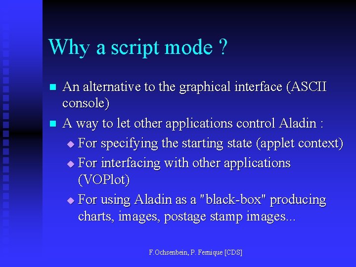 Why a script mode ? n n An alternative to the graphical interface (ASCII