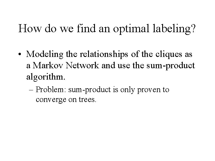 How do we find an optimal labeling? • Modeling the relationships of the cliques