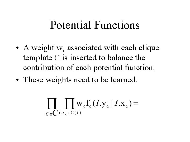 Potential Functions • A weight wc associated with each clique template C is inserted