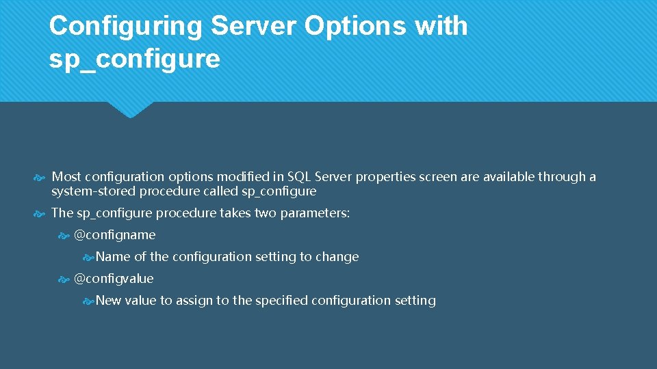 Configuring Server Options with sp_configure Most configuration options modified in SQL Server properties screen