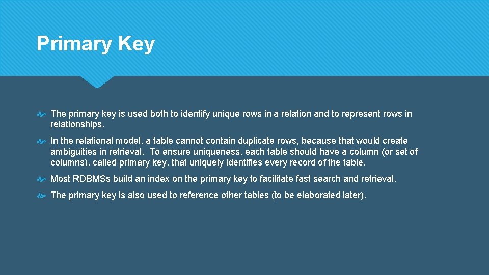 Primary Key The primary key is used both to identify unique rows in a