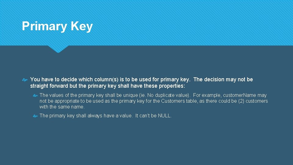 Primary Key You have to decide which column(s) is to be used for primary