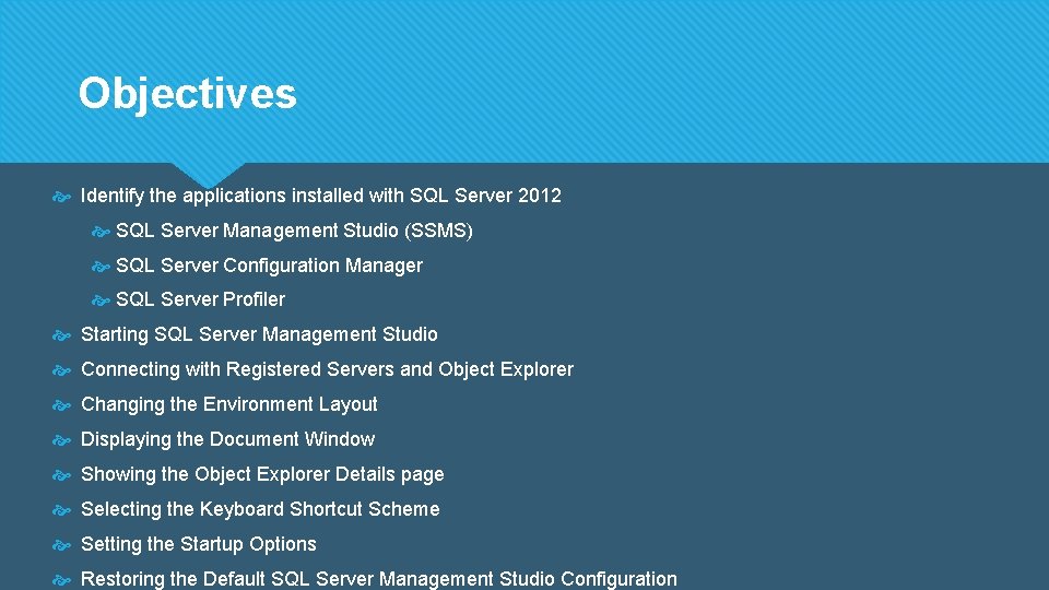 Objectives Identify the applications installed with SQL Server 2012 SQL Server Management Studio (SSMS)