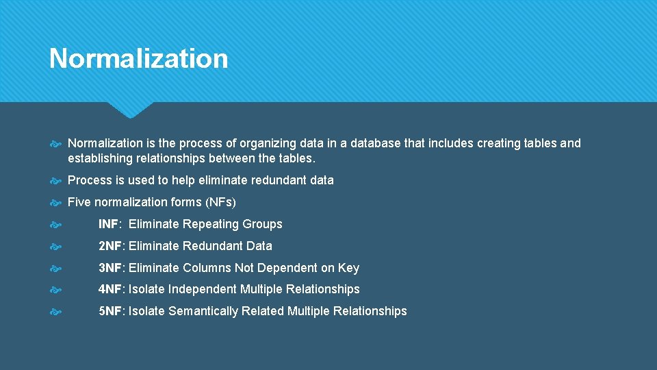 Normalization is the process of organizing data in a database that includes creating tables