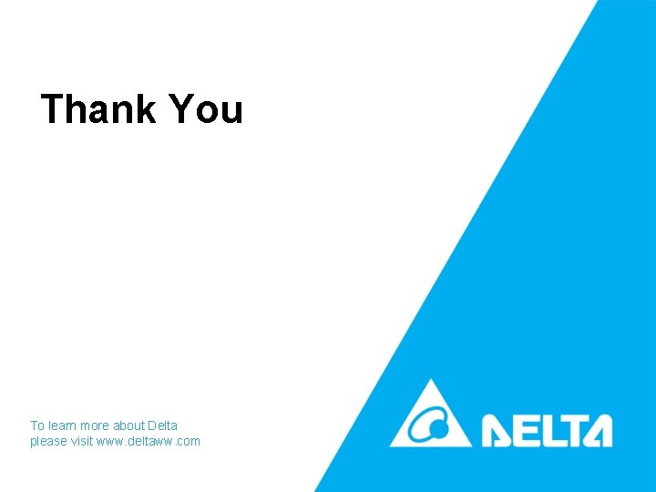 Thank You To learn more about Delta please visit www. deltaww. com 