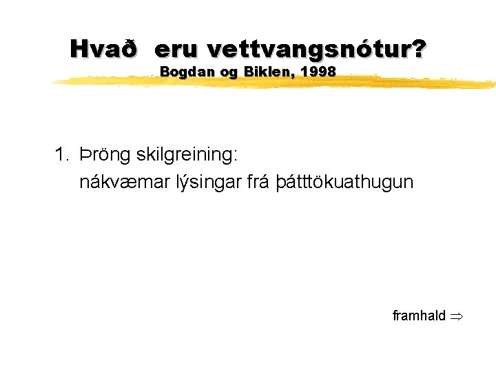 Hvað eru vettvangsnótur? Bogdan og Biklen, 1998 1. Þröng skilgreining: nákvæmar lýsingar frá þátttökuathugun