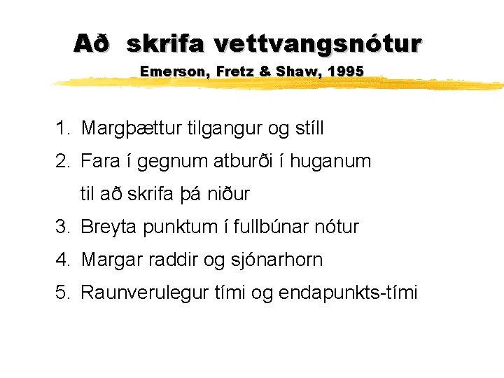 Að skrifa vettvangsnótur Emerson, Fretz & Shaw, 1995 1. Margþættur tilgangur og stíll 2.