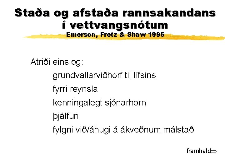 Staða og afstaða rannsakandans í vettvangsnótum Emerson, Fretz & Shaw 1995 Atriði eins og: