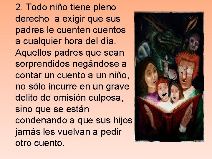 2. Todo niño tiene pleno derecho a exigir que sus padres le cuenten cuentos 2. Todo niño tiene pleno derecho a exigir que sus padres le cuenten cuentos