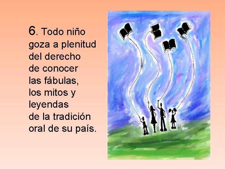 6. Todo niño goza a plenitud del derecho de conocer las fábulas, los mitos 6. Todo niño goza a plenitud del derecho de conocer las fábulas, los mitos