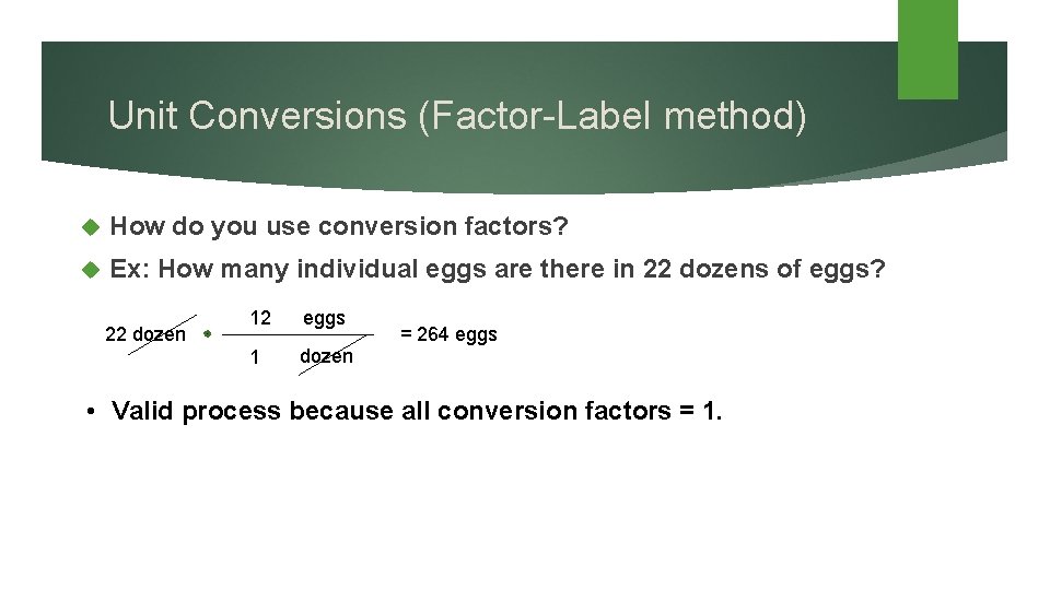 Unit Conversions (Factor-Label method) How do you use conversion factors? Ex: How many individual