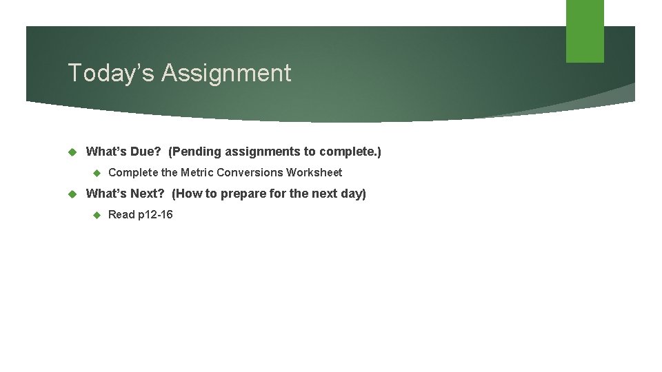 Today’s Assignment What’s Due? (Pending assignments to complete. ) Complete the Metric Conversions Worksheet