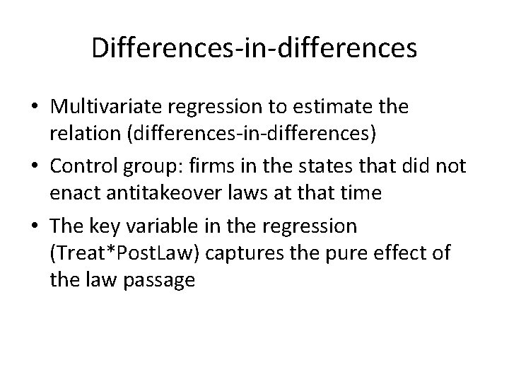 Differences-in-differences • Multivariate regression to estimate the relation (differences-in-differences) • Control group: firms in