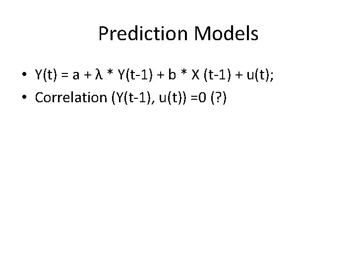 Prediction Models • Y(t) = a + λ * Y(t-1) + b * X