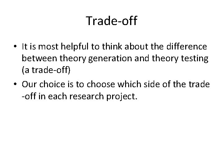 Trade-off • It is most helpful to think about the difference between theory generation