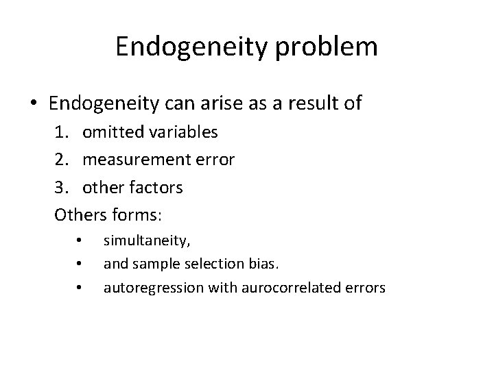 Endogeneity problem • Endogeneity can arise as a result of 1. omitted variables 2.