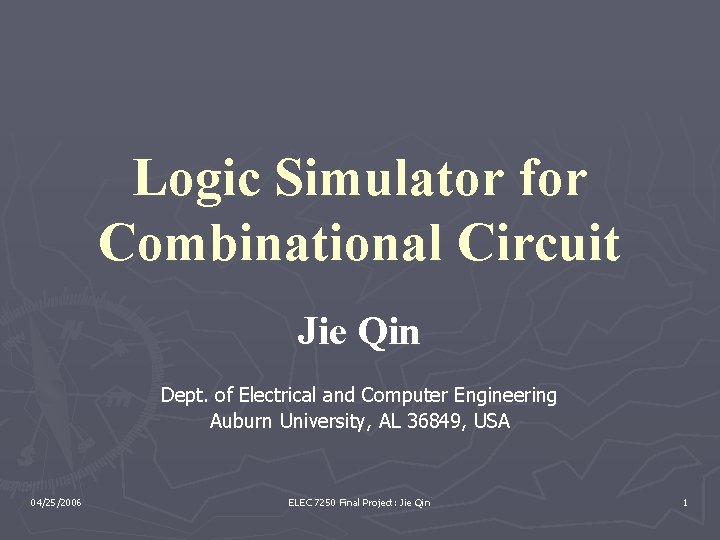 Logic Simulator for Combinational Circuit Jie Qin Dept. of Electrical and Computer Engineering Auburn