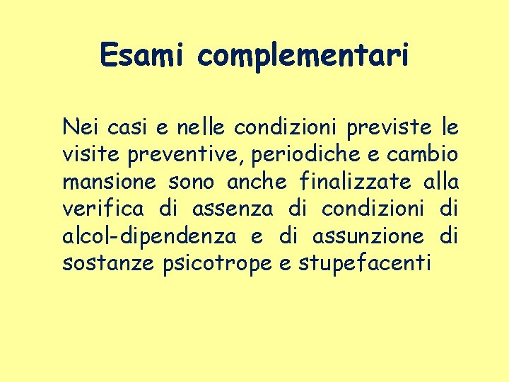 Esami complementari Nei casi e nelle condizioni previste le visite preventive, periodiche e cambio