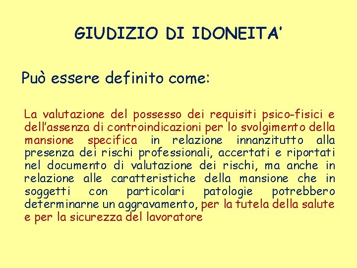 GIUDIZIO DI IDONEITA’ Può essere definito come: La valutazione del possesso dei requisiti psico-fisici