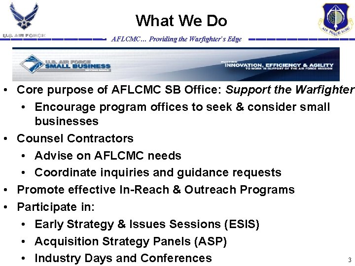 What We Do AFLCMC… Providing the Warfighter’s Edge • Core purpose of AFLCMC SB