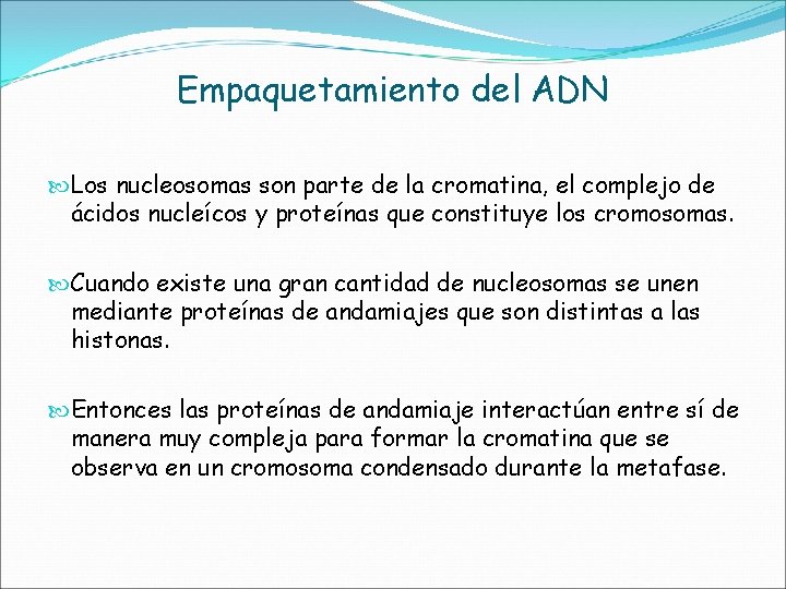 Empaquetamiento del ADN Los nucleosomas son parte de la cromatina, el complejo de ácidos