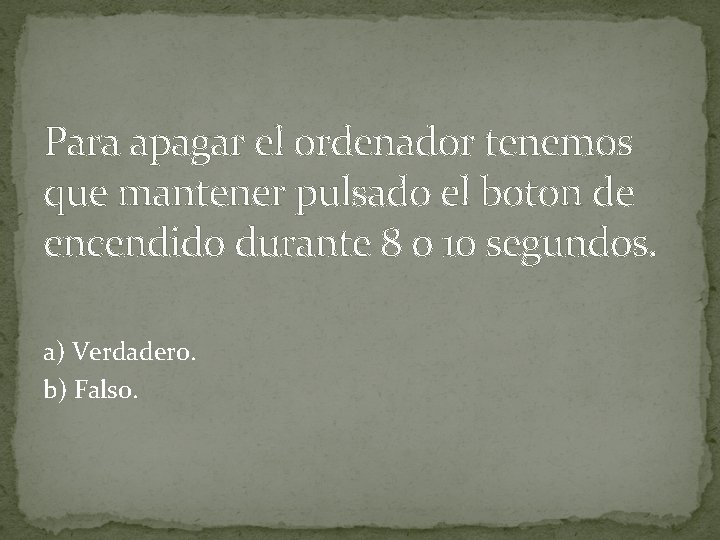 Para apagar el ordenador tenemos que mantener pulsado el boton de encendido durante 8 Para apagar el ordenador tenemos que mantener pulsado el boton de encendido durante 8