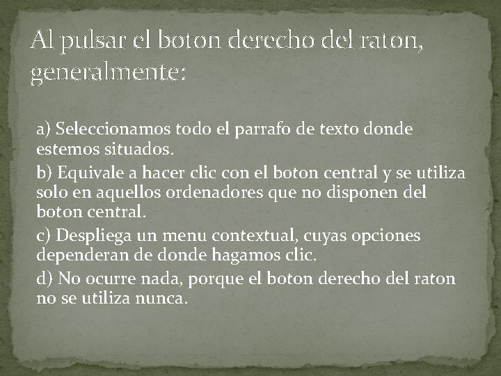 Al pulsar el boton derecho del raton, generalmente: a) Seleccionamos todo el parrafo de Al pulsar el boton derecho del raton, generalmente: a) Seleccionamos todo el parrafo de