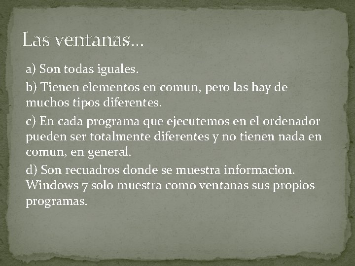 Las ventanas. . . a) Son todas iguales. b) Tienen elementos en comun, pero Las ventanas. . . a) Son todas iguales. b) Tienen elementos en comun, pero