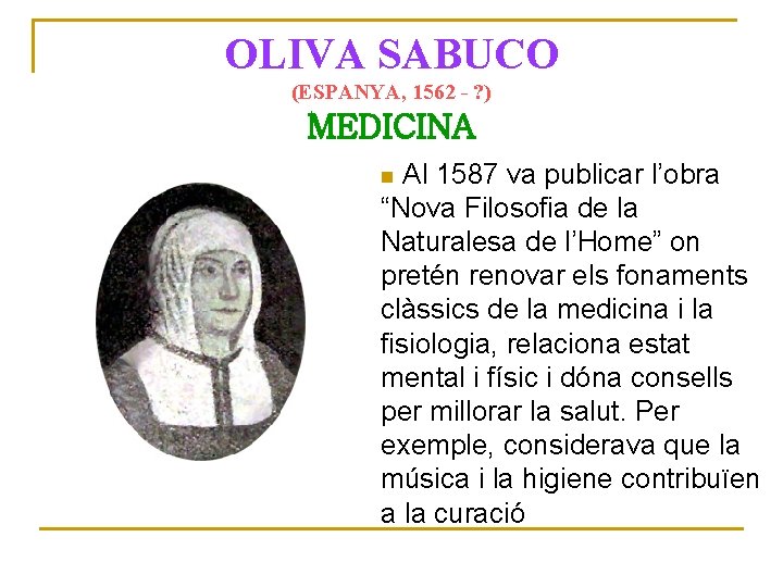 OLIVA SABUCO (ESPANYA, 1562 - ? ) MEDICINA Al 1587 va publicar l’obra “Nova
