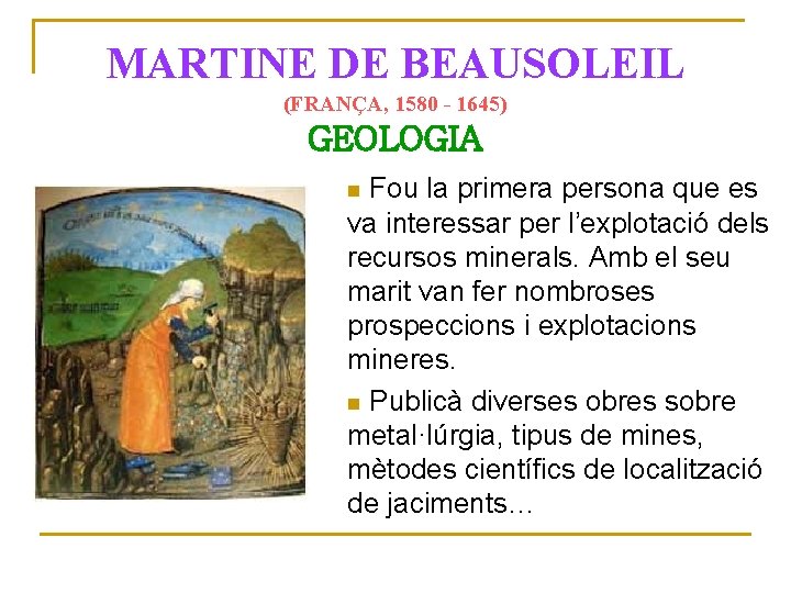 MARTINE DE BEAUSOLEIL (FRANÇA, 1580 - 1645) GEOLOGIA Fou la primera persona que es