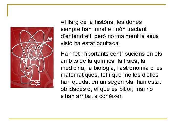 Al llarg de la història, les dones sempre han mirat el món tractant d’entendre’l,