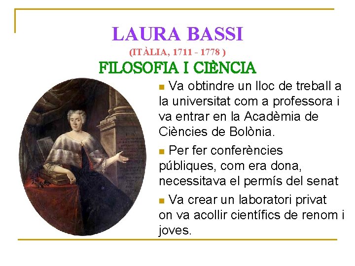 LAURA BASSI (ITÀLIA, 1711 - 1778 ) FILOSOFIA I CIÈNCIA Va obtindre un lloc