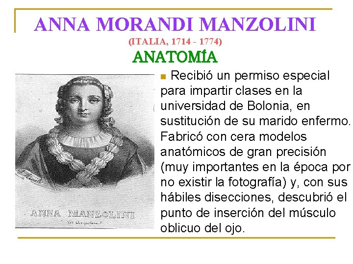 ANNA MORANDI MANZOLINI (ITALIA, 1714 - 1774) ANATOMÍA Recibió un permiso especial para impartir