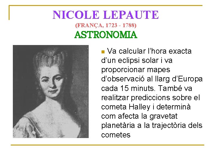 NICOLE LEPAUTE (FRANÇA, 1723 - 1788) ASTRONOMIA Va calcular l’hora exacta d’un eclipsi solar