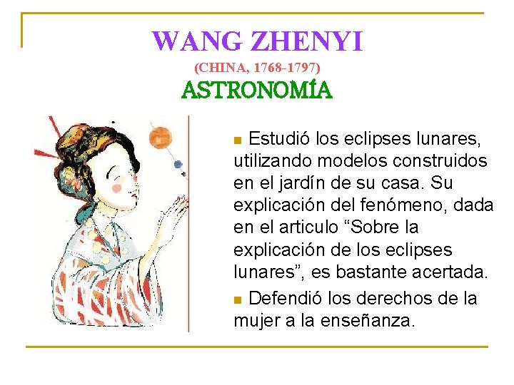 WANG ZHENYI (CHINA, 1768 -1797) ASTRONOMÍA Estudió los eclipses lunares, utilizando modelos construidos en